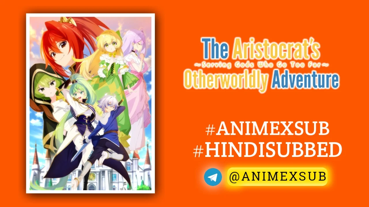 The Aristocrat’S Otherworldly Adventure Hindi Subbed [12/12] Complete!! By Anime X Sub By Anime X Sub