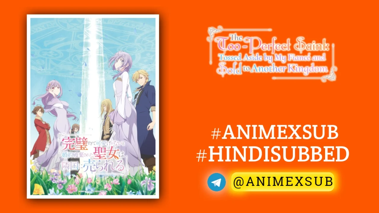 The Too-Perfect Saint: Tossed Aside By My Fiancé And Sold To Another Kingdom Hindi Subbed [12/12] {Complete} Img No.14 Ϟ Anime X Sub